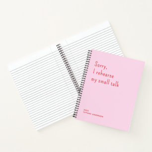 Sorry I rehearse my small talk Funny Introvert Notebook