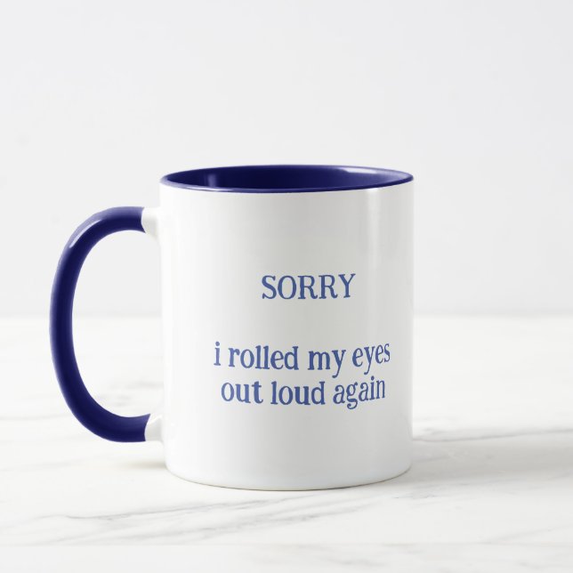 Sorry I Rolled My Eyes Out Loud Again Mug (Left)