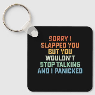 Sorry I Slapped You But You Wouldn't Stop Talking Key Ring