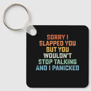 Sorry I Slapped You But You Wouldn't Stop Talking  Key Ring