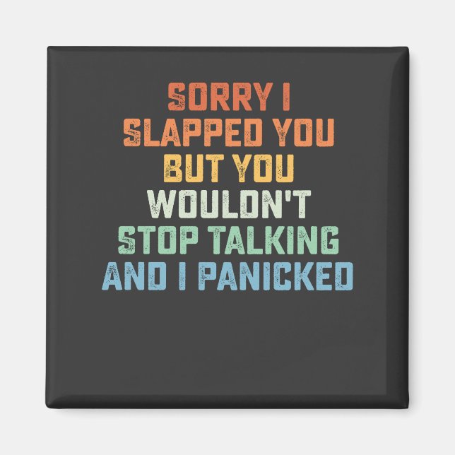 Sorry I Slapped You But You Wouldn't Stop Talking  Magnet (Front)