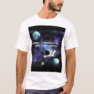 Sorry I Spaced Out T-Shirt