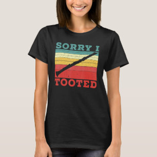 Sorry I Tooted Clarinet Player Clarinetist Musicia T-Shirt