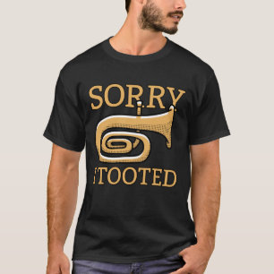 Sorry I Tooted Funny Jazz Tuba Player Band T-Shirt