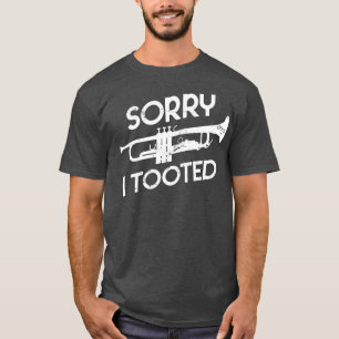 Sorry I Tooted Funny Trumpeter Gift Trumpet T-Shirt