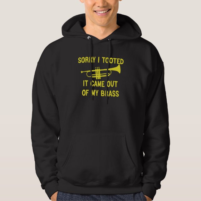 Sorry I Tooted It Came Out Of My Brass Funny Trump Hoodie (Front)