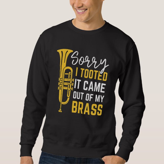 Sorry I Tooted It Came Out Of My Brass Funny Trump Sweatshirt (Front)