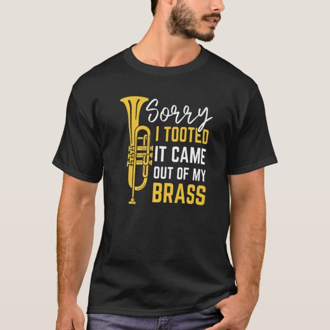 Sorry I Tooted It Came Out Of My Brass Funny Trump T-Shirt (Front)