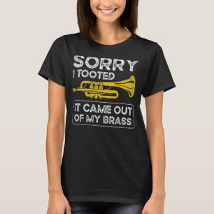 Sorry I Tooted It Came Out Of My Brass Funny Trump T-Shirt