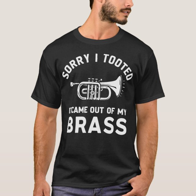 Sorry I Tooted It Came Out Of My Brass Trumpet Mar T-Shirt (Front)