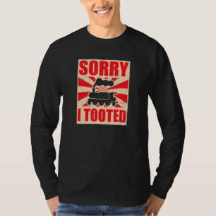 Sorry I Tooted Model Railroad T-Shirt