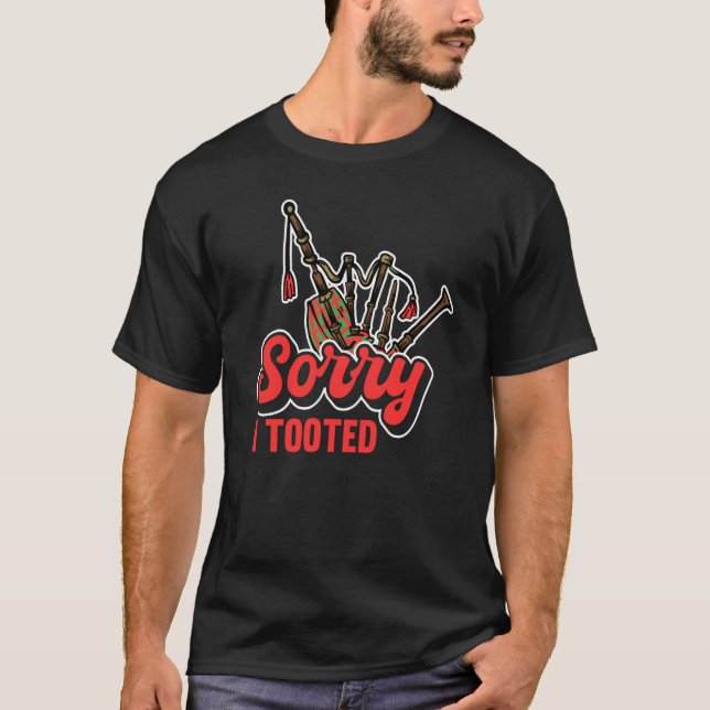 Sorry I Tooted Scotsman Bagpiper  2 T-Shirt (Front)