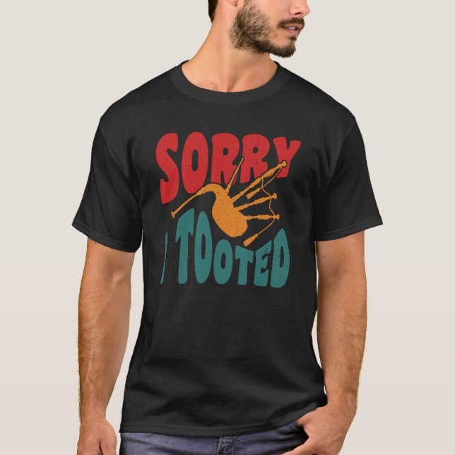 Sorry I Tooted Scotsman Bagpiper T-Shirt (Front)