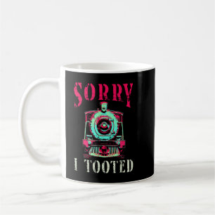 Sorry I Tooted Train Funny Vintage Railroad Locomo Coffee Mug