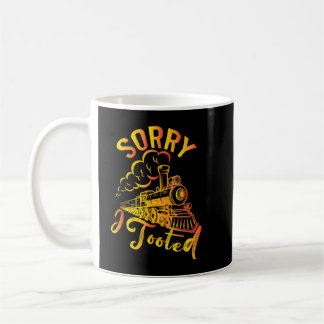 Sorry I Tooted Train Lovers Funny Locomotive Funny Coffee Mug
