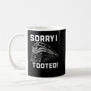Sorry I Tooted Train Stuff Railroad Enthusiast Coffee Mug