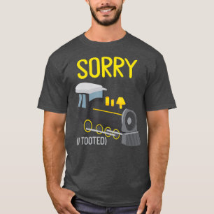 Sorry I Tooted Trains Lover Railfan Model T-Shirt