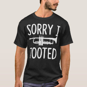 Sorry I Tooted - Trumpe For Trumpet T-Shirt