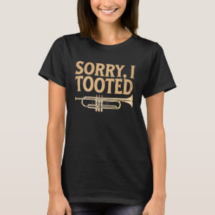 Sorry I Tooted Trumpet Instrument Player Jazz Musi T-Shirt