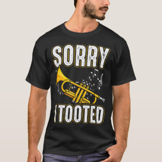 Sorry I Tooted Trumpet Music Marching Band Nerd Sh T-Shirt
