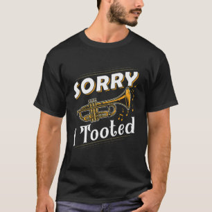 Sorry I Tooted Trumpet Player Brass Trumpeter T-Shirt