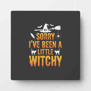 Sorry I’ve Been A Little Witchy Halloween Plaque
