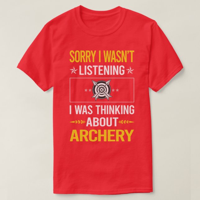 Sorry I Was Not Listening Archery Archer Arrow Arr T-Shirt (Design Front)