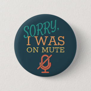 Sorry, I was on mute 6 Cm Round Badge