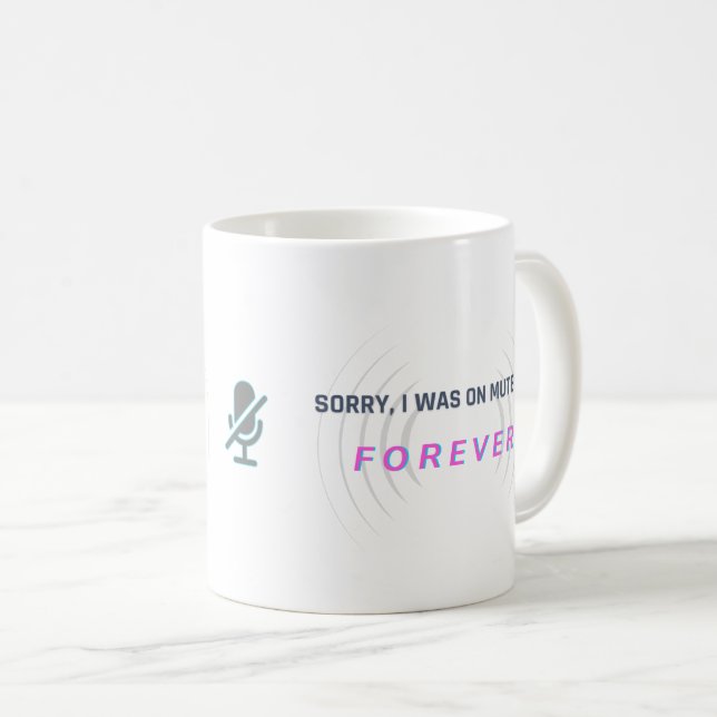 Sorry, I was on mute… FOREVER Coffee Mug (Front Right)