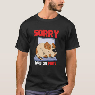 Sorry I Was On Mute From Home Remotely Job Remote T-Shirt