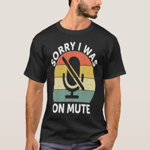 Sorry I Was On Mute Work From Home T-Shirt