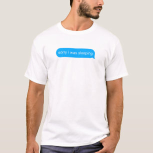 Sorry I Was Sleeping Bubble Imessage Lazy Text T-Shirt