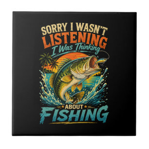 Sorry I Was Thinking About Fishing Ceramic Tile