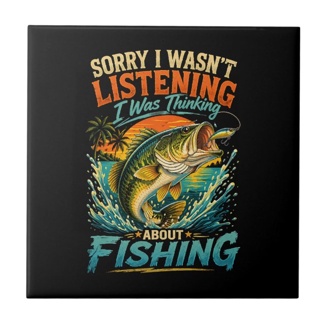 Sorry I Was Thinking About Fishing Ceramic Tile (Front)