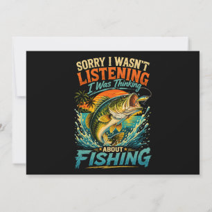 Sorry I Was Thinking About Fishing Invitation