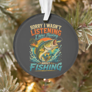 Sorry I Was Thinking About Fishing Ornament