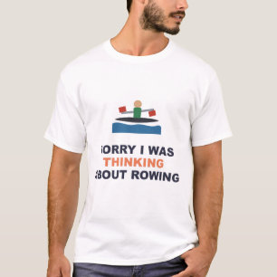 Sorry I Was Thinking About Rowing T-Shirt