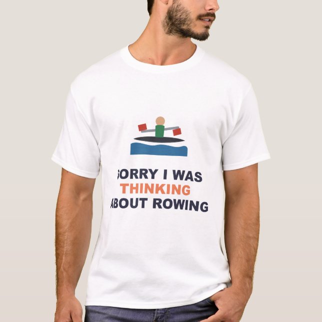 Sorry I Was Thinking About Rowing T-Shirt (Front)