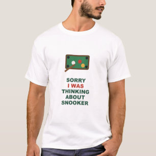 Sorry I Was Thinking About Snooker T-Shirt