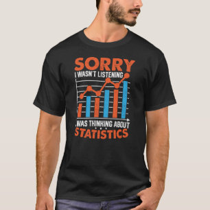 Sorry I Was Thinking About Statistics T-Shirt