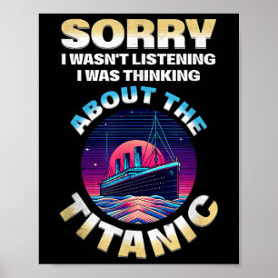 Sorry I Was Thinking About The Titanic Funny Kids Poster