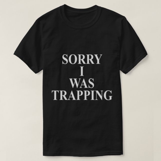 SORRY I WAS TRAPPING Essential T-Shirt (Design Front)