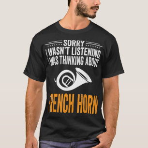Sorry I Wasn_t Listening, I Was Thinking French Ho T-Shirt
