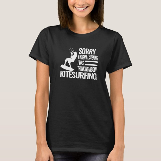 Sorry I wasn't Kitesurfing Kiteboarding kite surfi T-Shirt (Front)