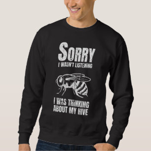 Sorry I Wasnt Listening Beekeeper Hive Beekeeping Sweatshirt