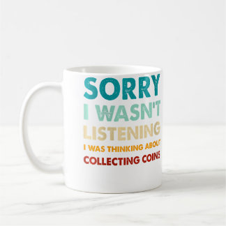 Sorry I Wasn'T Listening I Thinking About Collecti Coffee Mug