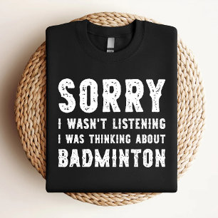 Sorry I Wasn't Listening I Was Thinking About Badm T-Shirt