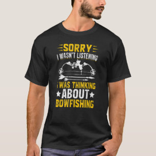Sorry I Wasn't Listening I Was Thinking About Bowf T-Shirt