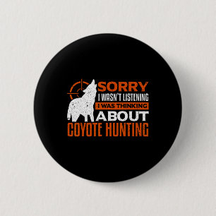 Sorry I Wasnt Listening I Was Thinking About Coyot 6 Cm Round Badge