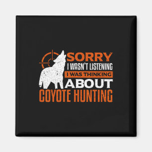 Sorry I Wasnt Listening I Was Thinking About Coyot Magnet